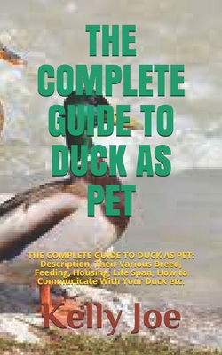 The Complete Guide to Duck as Pet: THE COMPLETE... B09C3G5XR8 Book Cover