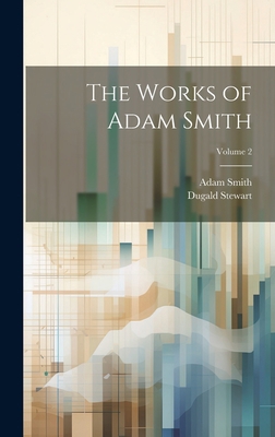 The Works of Adam Smith; Volume 2 1020268085 Book Cover