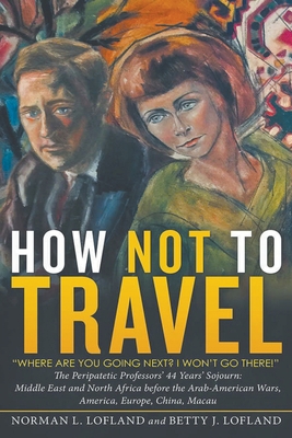 How Not to Travel: "Where are you going next? I... 1647497604 Book Cover