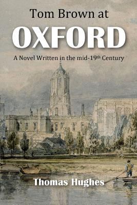 Tom Brown At Oxford: A Mid-19th Century Novel 1565437403 Book Cover