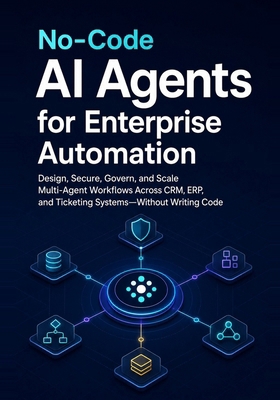 No-Code AI Agents for Enterprise Automation: De... B0HB59LKFC Book Cover