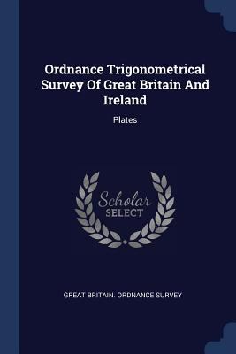 Ordnance Trigonometrical Survey Of Great Britai... 1377201694 Book Cover