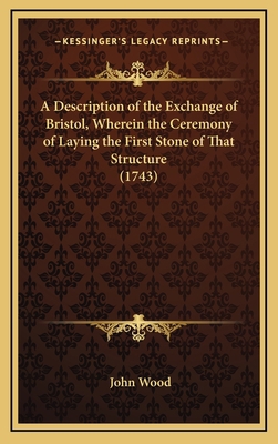 A Description of the Exchange of Bristol, Where... 1168682274 Book Cover