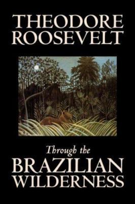 Through the Brazilian Wilderness B08FCMWP36 Book Cover