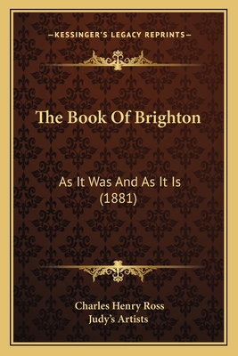 The Book Of Brighton: As It Was And As It Is (1... 1167185137 Book Cover