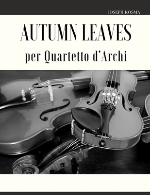 Autumn Leaves per Quartetto d'Archi [Italian] B09RV3DLZT Book Cover