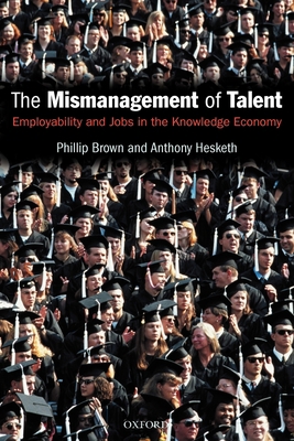 The Mismanagement of Talent: Employability and ... 0199269548 Book Cover