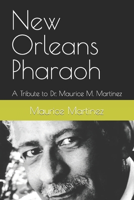 New Orleans Pharaoh: A Tribute to Dr. Maurice M... B0BHK7NGKD Book Cover