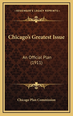 Chicago's Greatest Issue: An Official Plan (1911) 1169049524 Book Cover