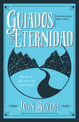 Guiados Por La Eternidad: Haz Que Tu Vida Cuent... [Spanish] 1641239670 Book Cover
