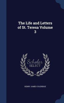 The Life and Letters of St. Teresa Volume 3 1340199157 Book Cover