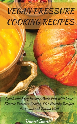 Vegan Pressure Cooking Recipes: Quick and Easy ... 1801822034 Book Cover