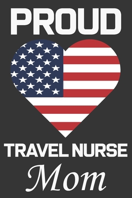 Proud Travel Nurse Mom: Valentine Gift, Best Gi... B084DH5J46 Book Cover