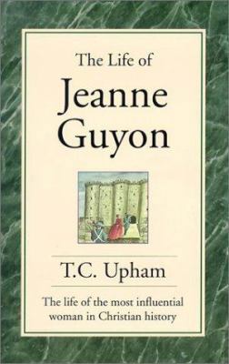 The Life of Jeanne Guyon: The Life of the Most ... 0940232685 Book Cover