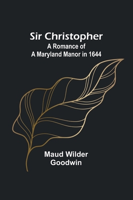 Sir Christopher: A Romance of a Maryland Manor ... 9357935266 Book Cover