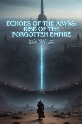 Echoes of the Abyss: Rise of the Forgotten Empire B0DH2JVMMX Book Cover