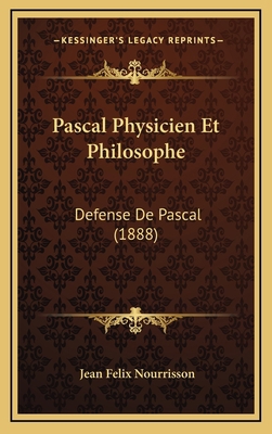 Pascal Physicien Et Philosophe: Defense De Pasc... [French] 1167756770 Book Cover