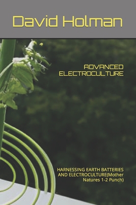 Advanced Electroculture: HARNESSING EARTH BATTE... B0CKB7QZ31 Book Cover