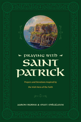 Praying with Saint Patrick: Prayers and Devotio... 1496446755 Book Cover