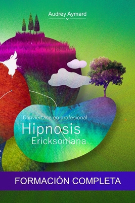 Hipnosis Ericksoniana: Conviértase en profesion... [Spanish] B0F5919BVZ Book Cover