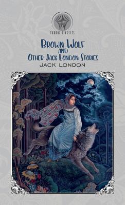 Brown Wolf and Other Jack London Stories 9389422469 Book Cover