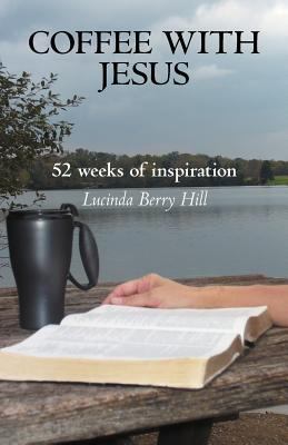 Coffee with Jesus: 52 Weeks of Inspiration 1449733662 Book Cover