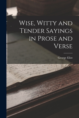 Wise, Witty and Tender Sayings in Prose and Verse 1016656289 Book Cover