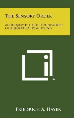 The Sensory Order: An Inquiry Into the Foundati... 1258954478 Book Cover