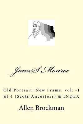 James Monroe: Old Portrait, New Frame, vol. -1 ... 1532705042 Book Cover