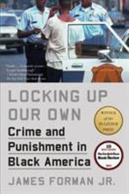 Locking Up Our Own: Crime and Punishment in Bla... 0374537445 Book Cover
