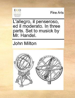 L'Allegro, Il Penseroso, Ed Il Moderato. in Thr... 1170421830 Book Cover