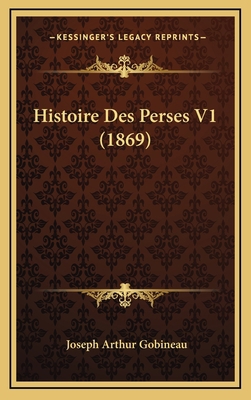 Histoire Des Perses V1 (1869) [French] 1166889084 Book Cover