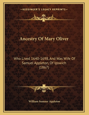 Ancestry Of Mary Oliver: Who Lived 1640-1698, A... 1165301091 Book Cover