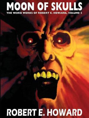 Robert E. Howard's Weird Works Volume 2: Moon o... 0809511339 Book Cover