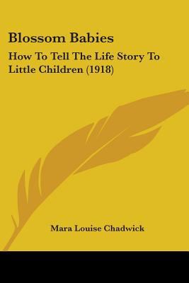 Blossom Babies: How To Tell The Life Story To L... 1104041251 Book Cover