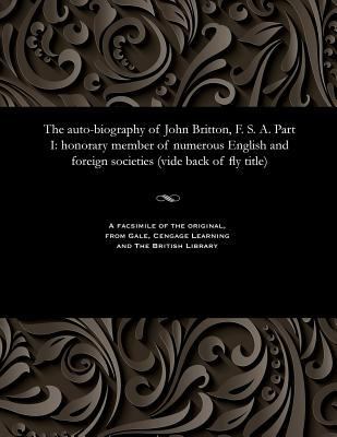 The Auto-Biography of John Britton, F. S. A. Pa... 1535811765 Book Cover