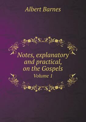 Notes, explanatory and practical, on the Gospel... 5518746245 Book Cover