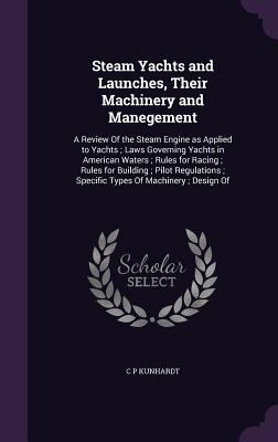 Steam Yachts and Launches, Their Machinery and ... 1347232095 Book Cover