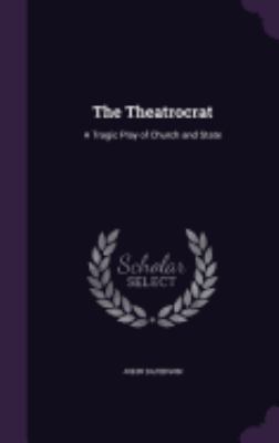 The Theatrocrat: A Tragic Play of Church and State 1357682239 Book Cover