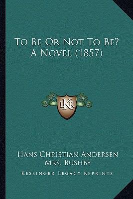 To Be Or Not To Be? A Novel (1857) 1166320979 Book Cover