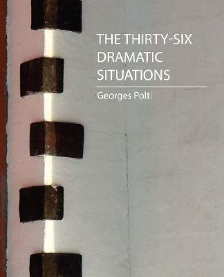 The Thirty-Six Dramatic Situations (Georges Polti) 160424111X Book Cover