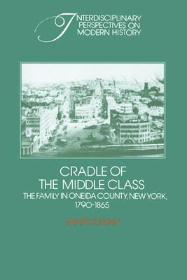 Cradle of the Middle Class: The Family in Oneid... 0521274036 Book Cover
