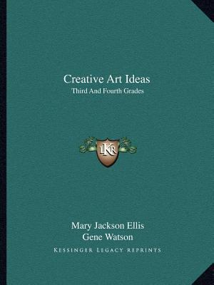 Creative Art Ideas: Third And Fourth Grades 1163807052 Book Cover