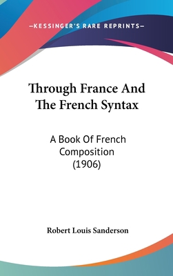 Through France and the French Syntax: A Book of... 1104939010 Book Cover