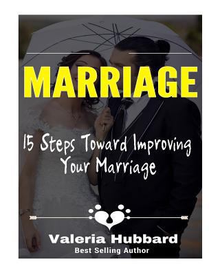 Marriage: 15 Steps Toward Improving Your Marriage 1543089674 Book Cover