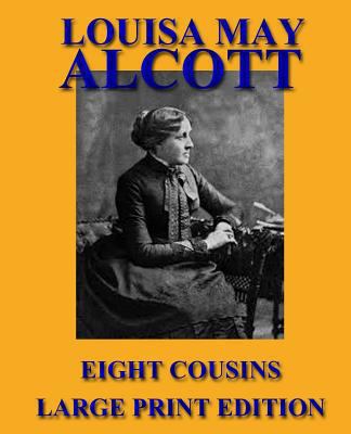 Eight Cousins - Large Print Edition [Large Print] 1492755826 Book Cover