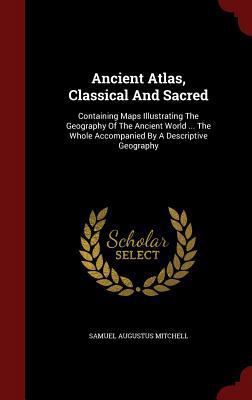 Ancient Atlas, Classical And Sacred: Containing... 1298579090 Book Cover