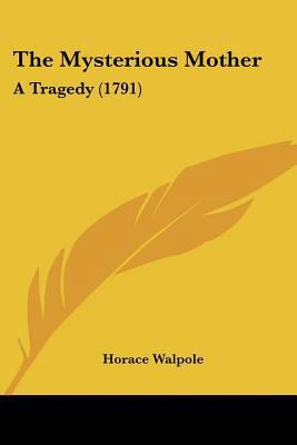 The Mysterious Mother: A Tragedy (1791) 1437167071 Book Cover