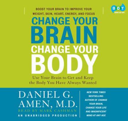 Change Your Brain, Change Your Body: Use Your B... 0307704416 Book Cover