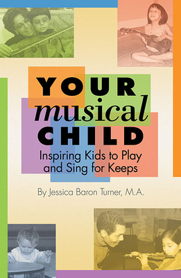 Your Musical Child: Inspiring Kids to Play and ... 1890490512 Book Cover